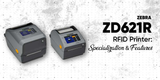 Zebra ZD621R RFID Printer: Specialization and Features