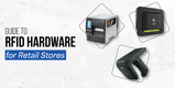 Guide for RFID Hardware for Retail Stores