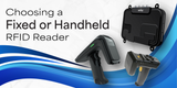 Choosing a Fixed or Handheld RFID Reader