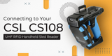 Connecting to Your CSL CS108 UHF RFID Handheld Sled Reader