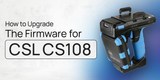 How to Upgrade the Firmware for CSL CS108