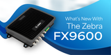 What’s New With the Zebra FX9600