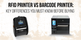 RFID Printer vs Barcode Printer: Key Differences You Must Know Before Buying