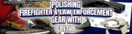 Polishing Firefighter and Law Enforcement Gear: Keeping Badges, Belts, and Gear Sharp with Flitz
