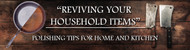 Reviving Your Household Items: Polishing Tips for Home and Kitchen