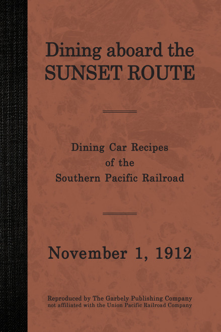 Dining aboard the Sunset Route: Dining Car Recipes of the Southern Pacific Railroad, November 1, 1912