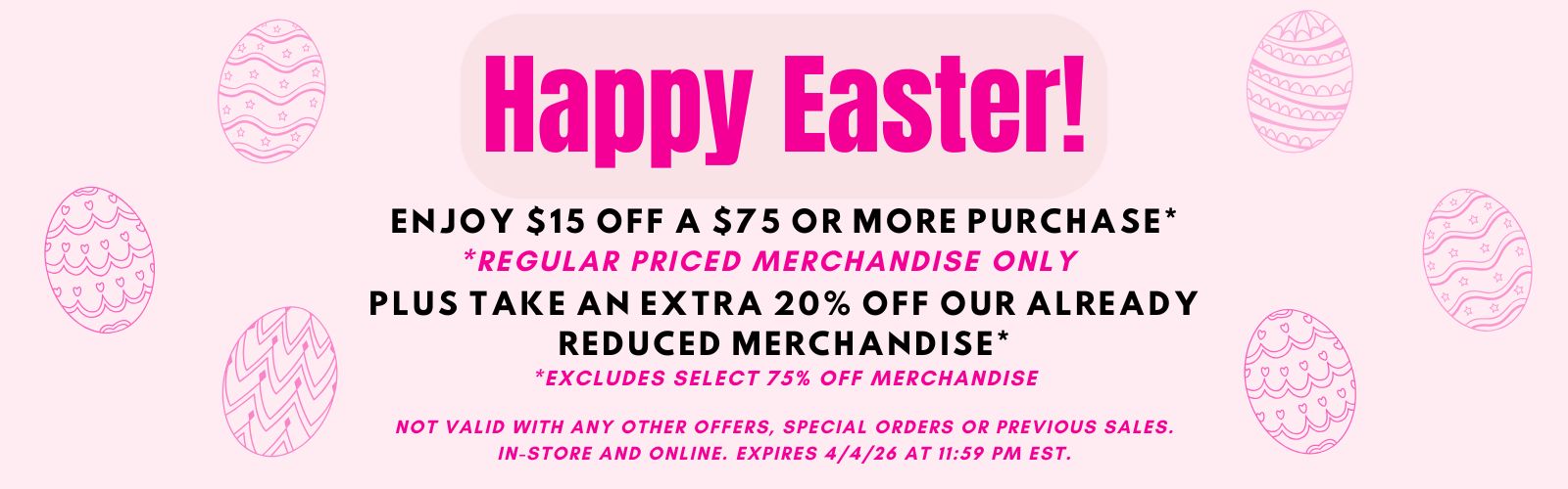 Enjoy $15 off a $75 or more purchase of regular priced merchandise. Plus extra 20 percent off our already reduced sale merchandise. Exclusions apply. Expires 4/4/26 at 11:59 PM