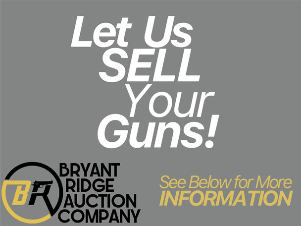 Need to sell your firearms?  Let Bryant Ridge Auction Company do the work! Need to sell your firearms?  Let Bryant Ridge Auction Company do the work!