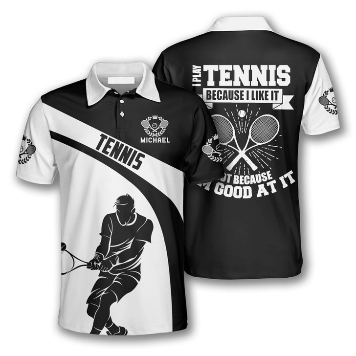 Personalized Polo Shirts I Play Tennis Because I Like It - Custom Name