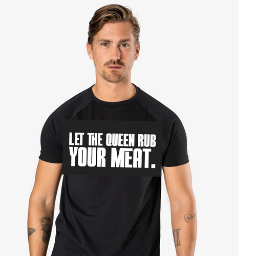 T-Shirt Black (Let The Queen Rub Your Meat.)