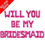 WILL YOU BE MY BRIDESMAID - 16 inch Magenta Foil Letter Pack (1)