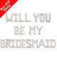 WILL YOU BE MY BRIDESMAID - 16 inch Silver Foil Letter Pack (1)