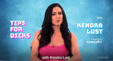 Tips for Dicks with Kendra Lust