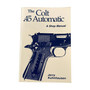 The Colt .45 Automatic: A Shop Manual