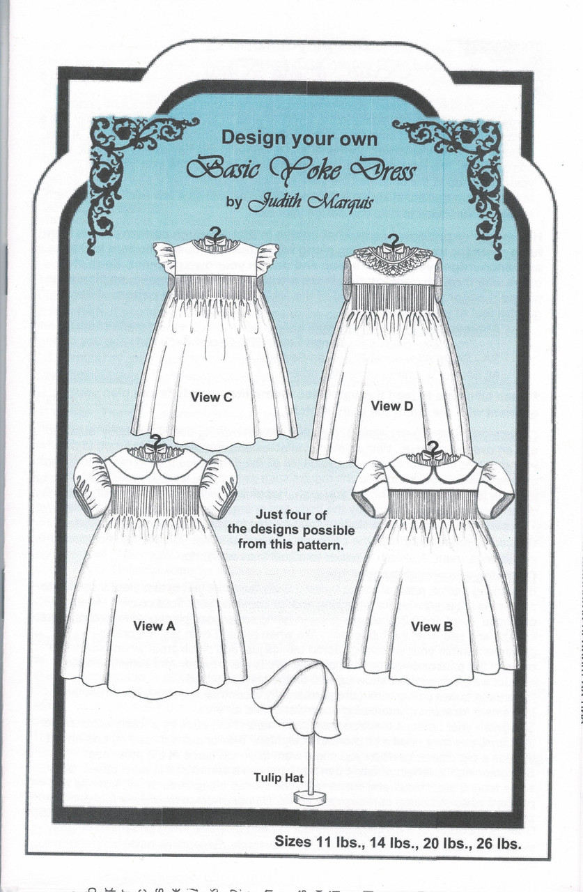 Basic Yoke dress pattern by Judith Marquis, suitable for sizes 3 month, 6 month, 12 month & 18 month, 11lbs, 14lbs, 20lbs & 26lbs
Various designs, Different collars, different armholes/sleeves, Different belts, Smocked and or back, Includes Tulip hat