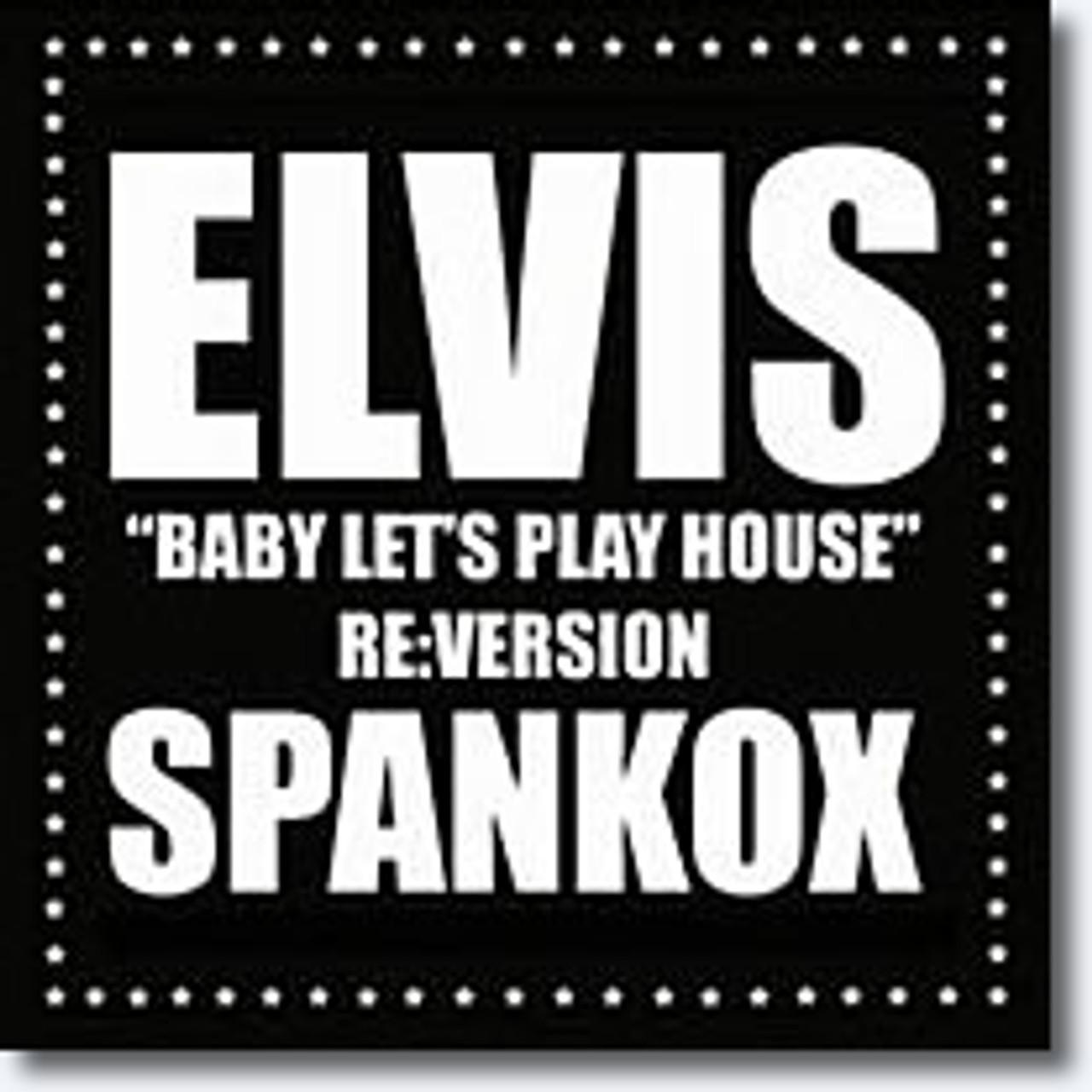Baby Lets Play House Spankox Re Version Elvis Presley baby-lets-play-house-spankox-re-version-elvis-presley