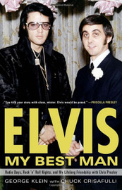 Elvis: My Best Man: My Lifelong Friendship with Elvis Presley by George Klein