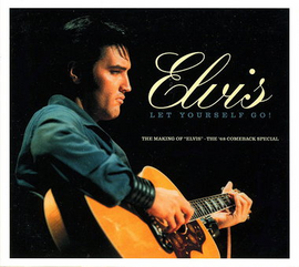 Elvis, Let Yourself Go : The Making of 'Elvis' The Comeback Special (Elvis Presley)