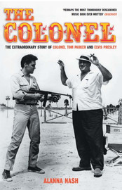 THE COLONEL The Extraordinary Story of COLONEL TOM PARKER and ELVIS PRESLEY