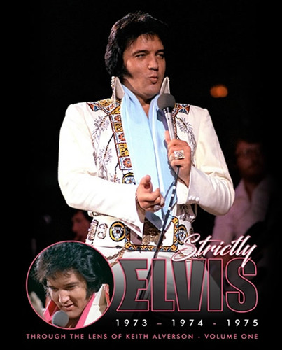 'Strictly Elvis': 1973-1974-1975: Through The Lens Of Keith Alverson Hardcover Book