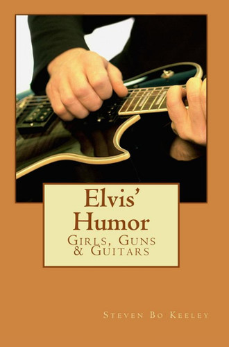 Elvis' Humor: Girls, Guns & Guitars Book