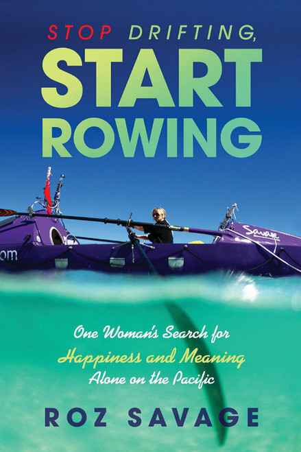 Book Stop Drifting, Start Rowing One Womans Search for Happiness and Meaning Alone on the Pacific