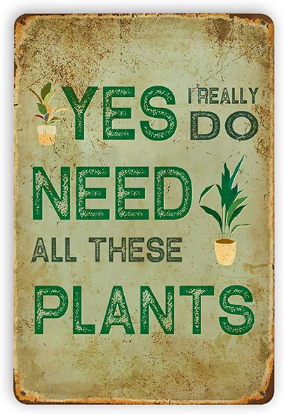 Tin Sign | Yes I Really Do Need All These Plants