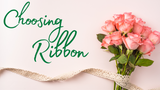 How to Choose the Right Ribbon for Your Floral Bouquets