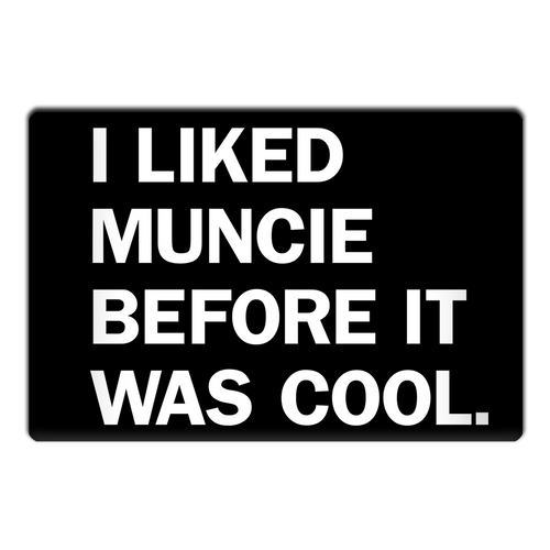 I LIked Muncie Before It Was Cool Magnet