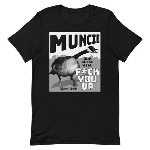 A mockup of the Our Geese Will F#ck You Up Muncie T-Shirt