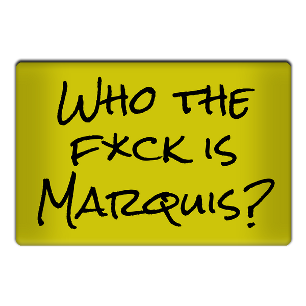 Who the Fuck is Marquis? Magnet