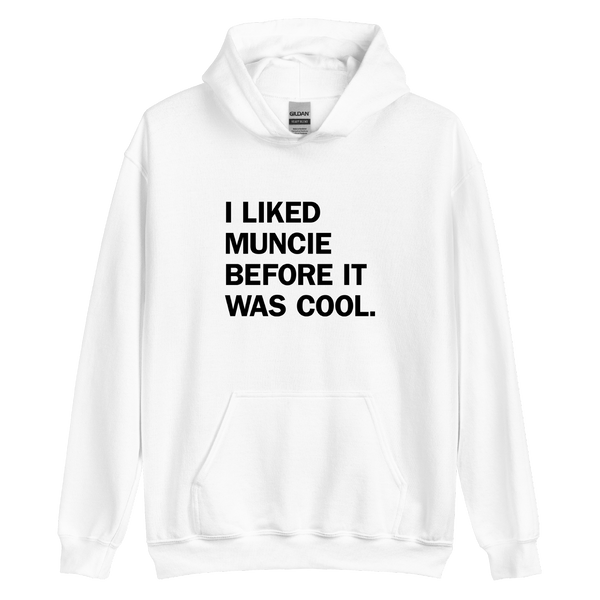 A mockup of the I LIked Muncie Before It Was Cool Hoodie