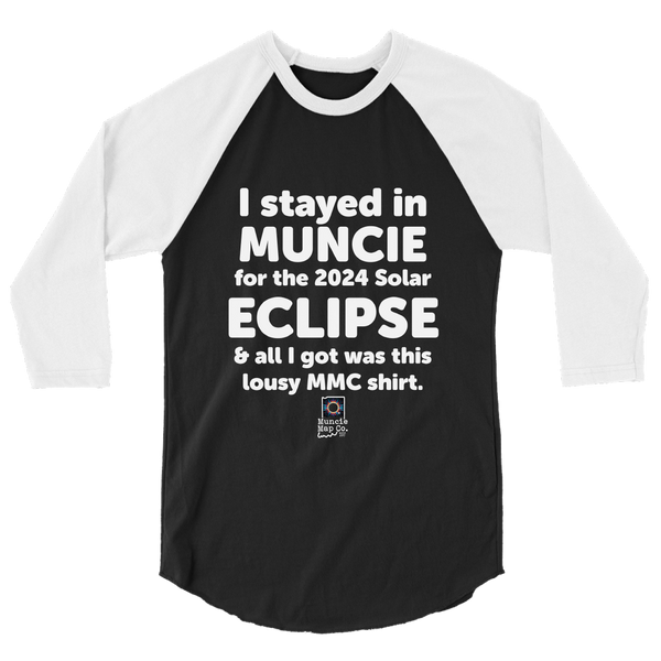A mockup of the I Stayed in Muncie for Eclipse and all I got was Raglan 3/4 Sleeve