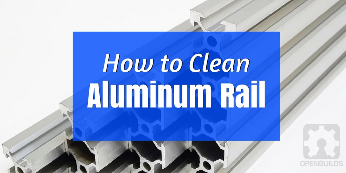 How to Clean Aluminum Rail OpenBuilds Part Store