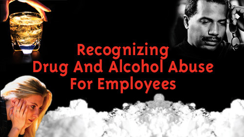 Recognizing Drug and Alcohol Abuse for Employees