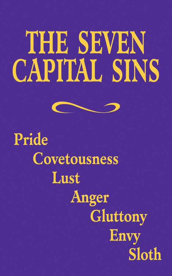 The Seven Capital Sins: Pride, Covetousness, Lust, Anger, Gluttony