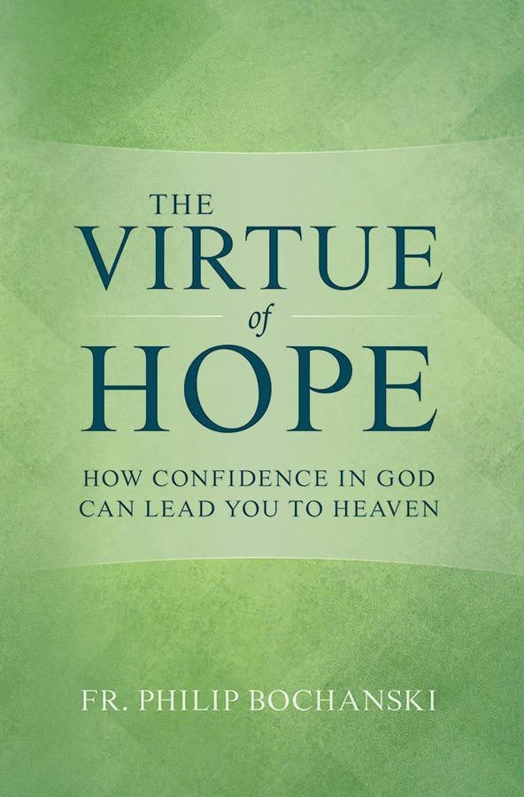 The Virtue of Hope How Confidence in God Can Lead