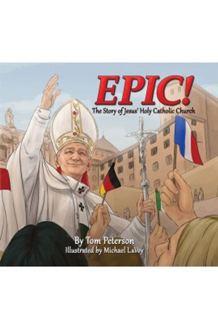 Epic! The Story of Jesus’s Holy Catholic Church 