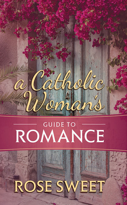 A Catholic Woman's Guide to Romance