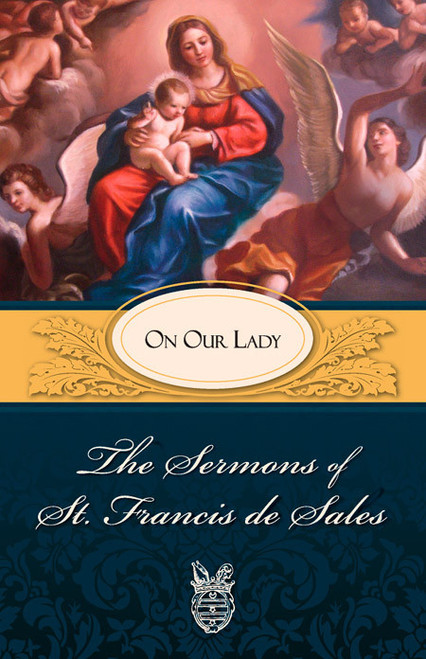 The Sermons of St. Francis de Sales: On Our Lady (eBook)