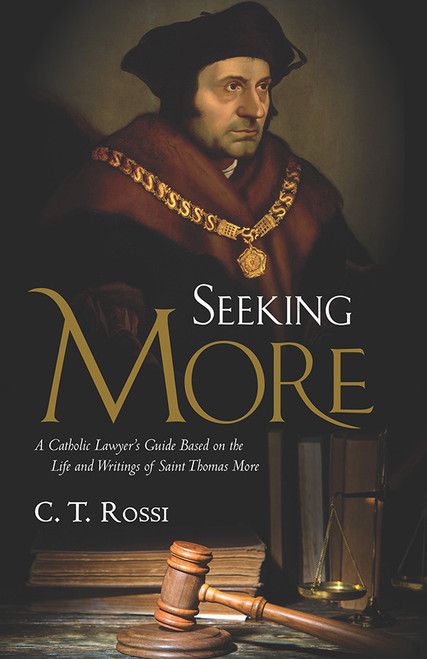 Seeking More: A Catholic Lawyer's Guide Based on the Life and Writings of Saint Thomas More
