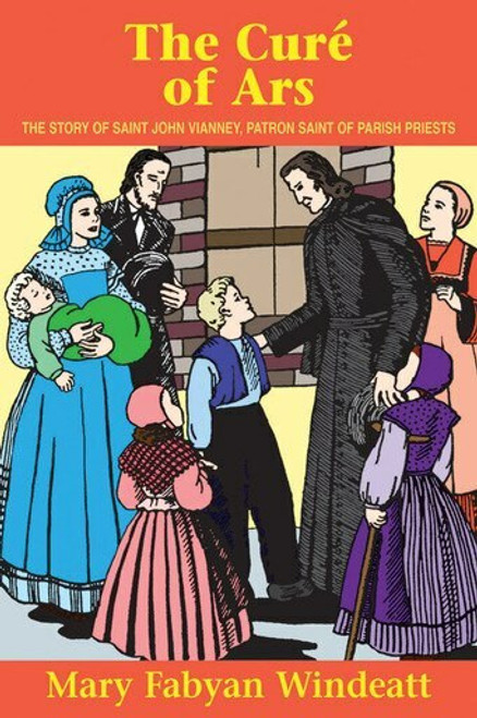 The Curé of Ars: The Story of St. John Vianney - Patron Saint of Parish Priests (eBook)