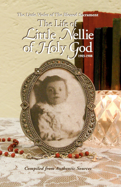 The Life of Little Nellie of Holy God: The Little Violet of the Blessed Sacrament (1903-1908)