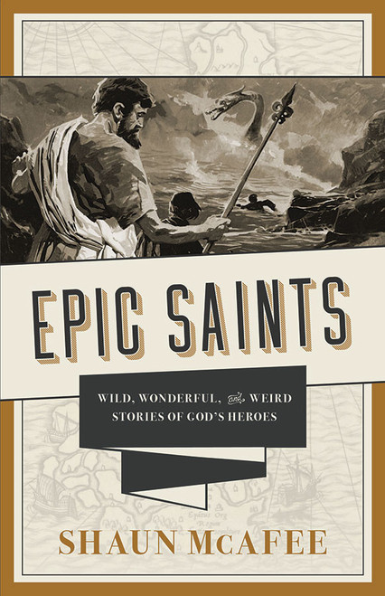 Epic Saints: Wild, Wonderful, and Weird Stories of God's Heroes (eBook)