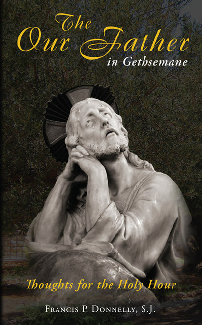 Our Father in Gethsemane: Thoughts for the Holy Hour
