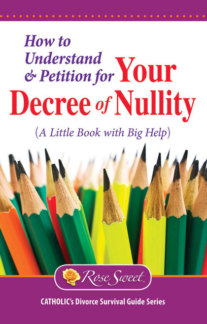 How to Understand & Petition for Your Decree of Nullity: A Little Book with Big Help