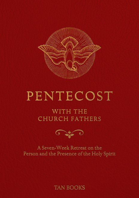 Pentecost with the Church Fathers: A Seven-Week Retreat on the Person and Presence of  the Holy Spirit