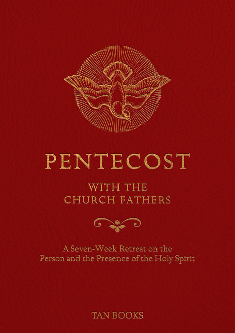 Pentecost with the Church Fathers: A Seven-Week Retreat on the Person and Presence of  the Holy Spirit