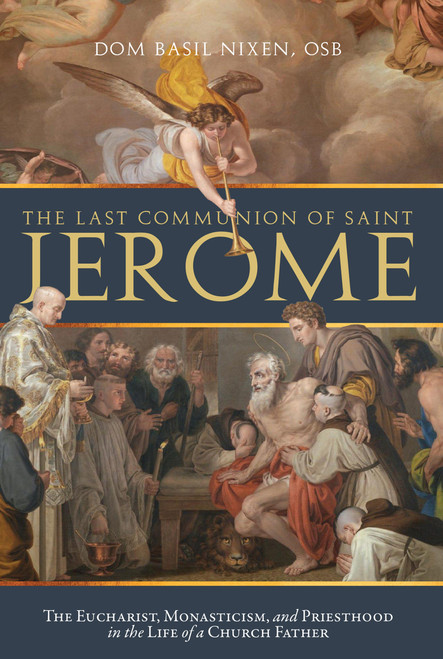 The Last Communion of Saint Jerome: The Eucharist, Monasticism, and Priesthood in the Life of a Church Father (eBook)