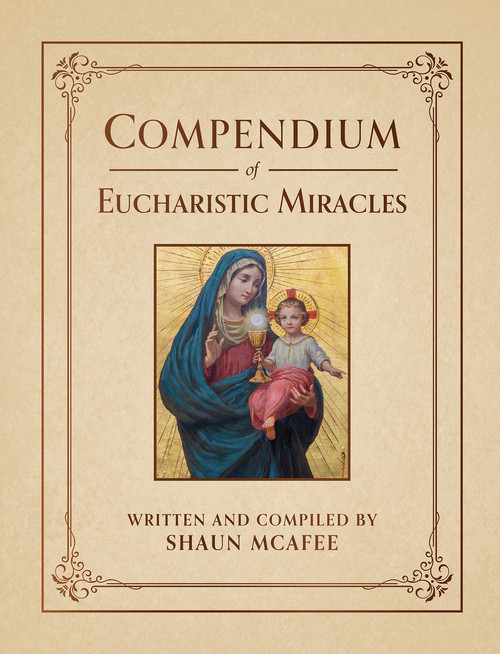 Compendium of Eucharistic Miracles: An Encyclopedia of Miraculous Events Confirming the Real Presence (eBook)